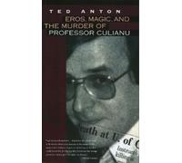 Ted Anton Eros, Magic, and the Murder of Professor Culianu (Tascabile)