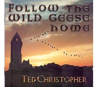 Ted Christopher - Follow The Wild Geese Home