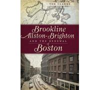 Ted Clarke Brookline, Allston-Brighton and the Renewal of Boston (Tascabile)