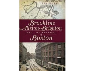 Ted Clarke Brookline, Allston-Brighton and the Renewal of Boston (Tascabile)