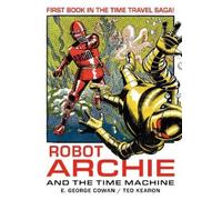 Ted Cowan Robot Archie and the Time Machine (Tascabile)