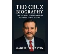TED CRUZ BIOGRAPHY: THE LIFE STORY OF A CONSERVATIVE FIREBRAND AND U.S. SENATOR