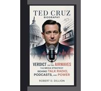 TED CRUZ BIOGRAPHY: Verdict on the Airwaves - The Media Strategy Behind Talk Radio, Podcasts, And Power