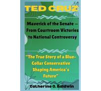 Ted Cruz: Maverick of the Senate - From Courtroom Victories to National Controversy: “From Legal Battles to Political Showdowns, the Rise of a Conservative Force”