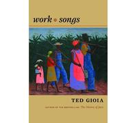 Ted Gioia Work Songs (Copertina rigida)