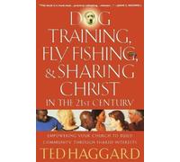 Ted Haggard Dog Training, Fly Fishing, and Sharing Christ in the 21s (Tascabile)