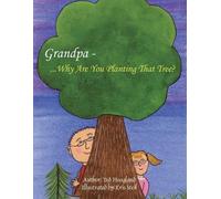 Ted Hoagland Grandpa...Why Are You Planting That Tree? (Tascabile)