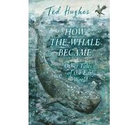 Ted Hughes How the Whale Became and Other Tales of the Early World (Tascabile)