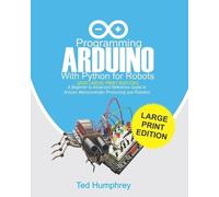 Ted Humphrey Programming ARDUINO With Python For Robots (2020 Large (Tascabile)