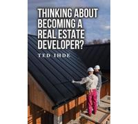 Ted Ihde Thinking About Becoming a Real Estate Developer? (Tascabile)