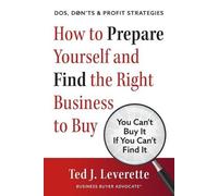 Ted J Leverette How to Prepare Yourself and Find the Right Business (Tascabile)