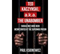 Ted Kaczynski, a.k.a. The Unabomber, Should Not Have Been Incarcerated at the Supermax Prison.