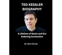 TED KESSLER BIOGRAPHY: A Lifetime of Music and Our Enduring Connection