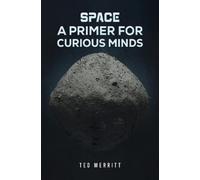 Ted Merritt Space: A Primer for Curious Minds (Tascabile)