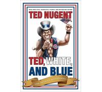 Ted Nugent Ted, White, and Blue (Copertina rigida)