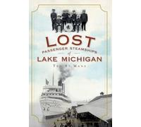Ted St. Mane Lost Passenger Steamships of Lake Michigan (Tascabile)