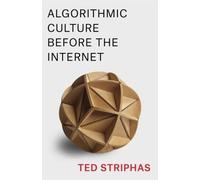 Ted Striphas Algorithmic Culture Before the Internet (Copertina rigida)