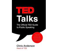 TED Talks: The official TED guide to public speaking [Lingua inglese]: The official TED guide to public speaking: Tips and tricks for giving unforgettable speeches and presentations