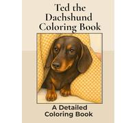 Ted the Dachshund Coloring Book: Over 100+ Detailed Portrait Coloring Pages to Color in! A Relaxing Realistic Coloring Book Featuring a Cute Sausage Dog!