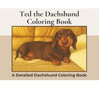 Ted the Dachshund Coloring Book: Over 75+ Detailed Landscape Coloring Pages to Color in! A Relaxing Realistic Coloring Book for Adults. Sausage Dog Colouring