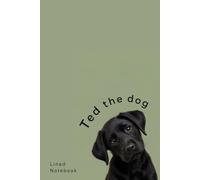 Ted the dog Notebook: Ted the Labrador Notebook, 120 pages, ideal for mum, dad, son, daughter, grandparent and all lovers of Labradors