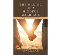 Ted W Raddell P The Making of a Mindful Marriage: Mindfulness for Ch (Tascabile)