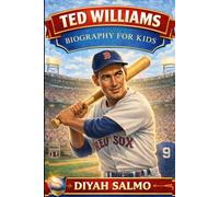TED WILLIAMS BIOGRAPHY FOR KIDS: The Hitter Who Ever Lived from Playground Dreams to Baseball Legend