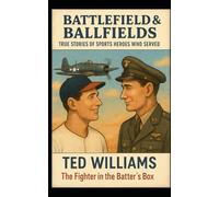 Ted Williams: The Fighter in the Batter’s Box