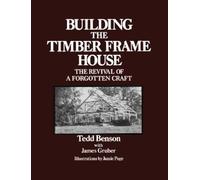Tedd Benson Building the Timber Frame House (Tascabile)