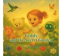 Teddy and the Secret Garden: The Final Adventure in the Teddy Series - A Magical Story of Friendship and Nature
