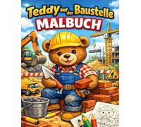 Teddy auf der Baustelle - Malbuch: Malspaß für kleine Bauarbeiter