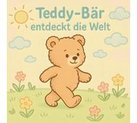 Teddy-Bär entdeckt die Welt: Teddy Abenteuer für kleine Künstler ab 3 Jahren mit Klaren und dicken Konturen