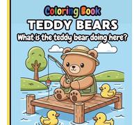 Teddy Bear Adventures - Fun and Playful Coloring Book for Kids: What is the teddy bear doing here?