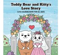 Teddy Bear and Kitty's Love Story: CUTE COLORING BOOK FOR ALL AGES
