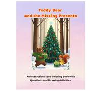 Teddy Bear and the Missing Presents: Christmas Story Coloring Book: An Interactive Adventure with Thought-Provoking Questions and Drawing Activities for Kids Ages 4+