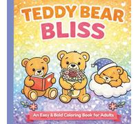 Teddy Bear Bliss: An Easy & Bold Teddy Bear Coloring Book for Adults Featuring Cute, Cozy Designs for Relaxation and Stress Relief