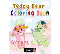 Teddy Bear Coloring Book: 30 Super Cute Hand-Drawn Teddy Bears | Easy Coloring Suitable For All Ages And Abilities
