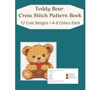 Teddy Bear Cross Stitch Pattern Book: 12 Cute Designs • 6-8 Colors Each