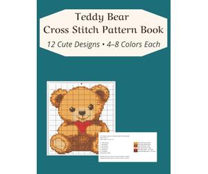 Teddy Bear Cross Stitch Pattern Book: 12 Cute Designs • 6-8 Colors Each