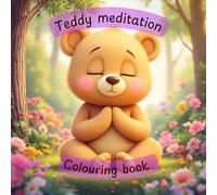 Teddy bear meditation: A mindful colouring journey with a calm and gentle teddy