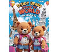 Teddy Bears Around the World (Coloring Book): Join the teddy bears on a fun world trip and bring every page to life with your colors!
