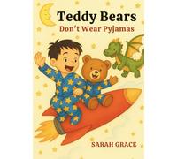 Teddy Bears Don't Wear Pyjamas: Teddy Bear Bedtime Adventure - A Rhyming Sleep Story for Kids About Friendship, Dreams, and Nighttime Fun. From the Bestselling Series "Plushies Don’t Wear Pyjamas".