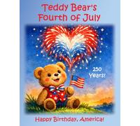 Teddy Bear's Fourth of July: Happy Birthday, America!