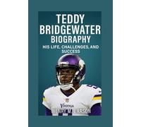 TEDDY BRIDGEWATER BIOGRAPHY: HIS LIFE, CHALLENGES, AND SUCCESS