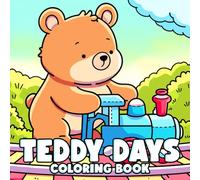 Teddy Days Coloring Book: Playful Adventures Coloring Pages with Cute Bear Character, Hygge Spaces, Big & Simple Designs for All Ages to Create and Unwind