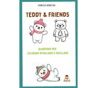 TEDDY & FRIENDS: quaderno per colorare ritagliare incollare