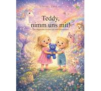 Teddy, nimm uns mit: Die magischen Reisen von zwei Schwestern