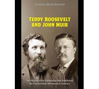 Teddy Roosevelt and John Muir: The History of the Partnership that Established the Conservation Movement in America