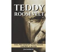 Teddy Roosevelt: The President Who Made America Roar