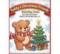 Teddy’s Christmas Friends Coloring Book: Cute & Easy Holiday Coloring Pages for Kids Ages 2-6 | Fun Christmas Activities with Santa, Elves, Reindeer, ... with Teddy the bear and his Christmas friends